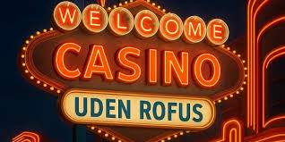 Casinoer uden Rofus Din Guide til Fri Hed»