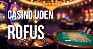 Casinoer uden Rofus Din Guide til Fri Hed»
